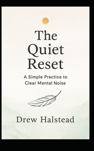 The Quiet Reset A Simple Practice to Clear Mental Noise