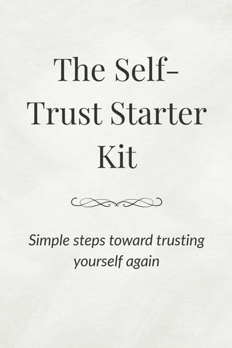 The Self-Trust Starter Kit Simple Steps Toward Trusting Yourself Again