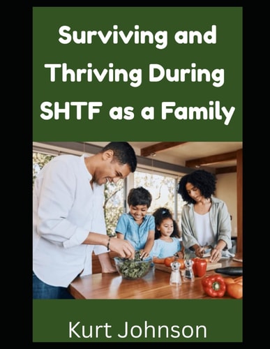 Surviving and Thriving During SHTF as a Family Are You Responsible For Your Family During a Grid Down Disaster? Here's What You Need To Remember...