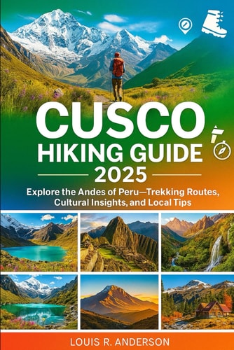 Cusco Hiking Guide 2025 Explore the Andes of Peru-Trekking Routes, Cultural Insights, and Local Tips