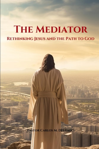 The Mediator Rethinking Jesus and the Path to God