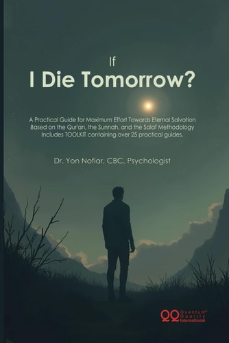 If I Die Tomorrow? A Practical Islamic Guide for Heart Purification, Repentance, and Eternal Salvation - Based on Qur'an, Sunnah, and Salaf Teachings. Includes 25+ Practical Toolkits.