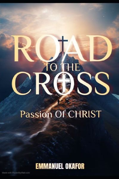 ROAD TO THE CROSS: The Passion OF CHRIST