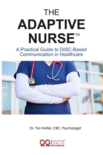 The Adaptive Nurse(TM) A Practical Guide to DISC-Based Communication in Healthcare