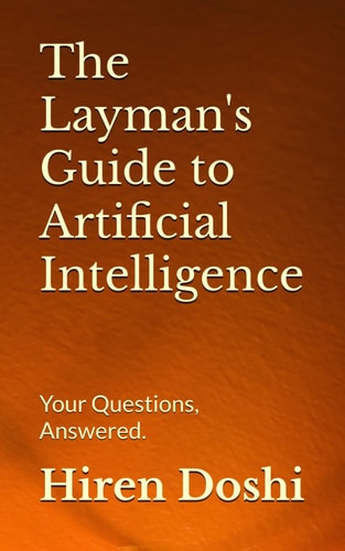 The Layman's Guide to Artificial Intelligence Your Questions, Answered.