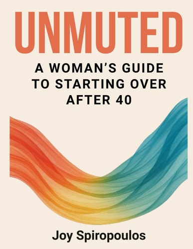 Unmuted A Woman's Guide to Starting Over After 40