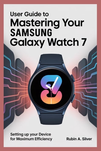 User Guide to Mastering Your Samsung Galaxy Watch 7 Setting Up Your Device for Maximum Efficiency