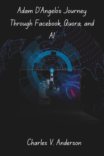 Adam D'Angelo's Journey Through Facebook, Quora, and AI How One Engineer Helped Shape the Internet's Most Powerful Platforms