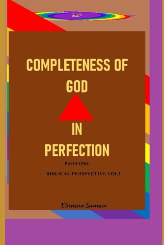 Completeness of God in Perfection Part1 Biblical Perspective Vol 3