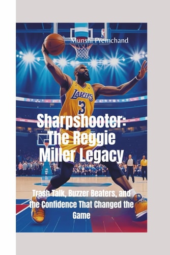 Sharpshooter The Reggie Miller Legacy-Trash Talk, Buzzer Beaters, and the Confidence That Changed the Game