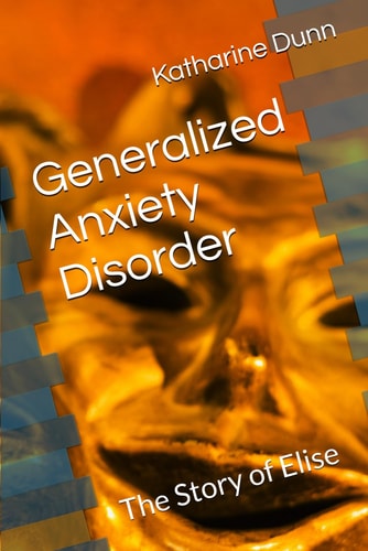 Generalized Anxiety Disorder The Story of Elise