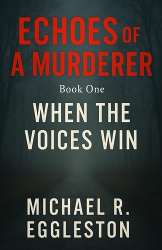 ECHOES of A MURDERER Book One: When the Voices Win