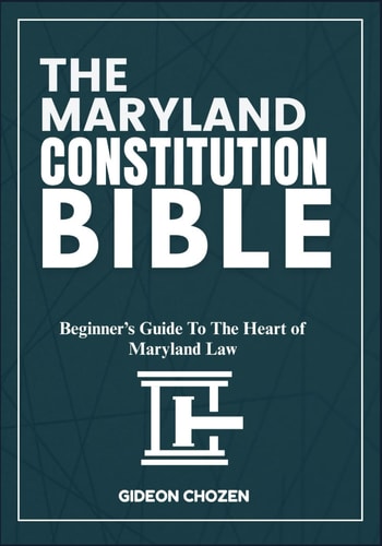 The Maryland Constitution Bible Beginner's Guide To The Heart of Maryland Law