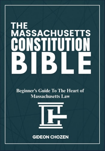 The Massachusetts Constitution Bible Beginner's Guide To The Heart of Massachusetts Law