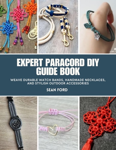 Expert Paracord DIY Guide Book Weave Durable Watch Bands, Handmade Necklaces, and Stylish Outdoor Accessories