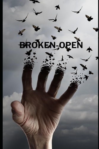 Broken-Open From Darkness to Light