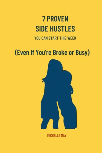 7 PROVEN SIDE HUSTLES You Can Start this Week Even If You're Broke Or Busy