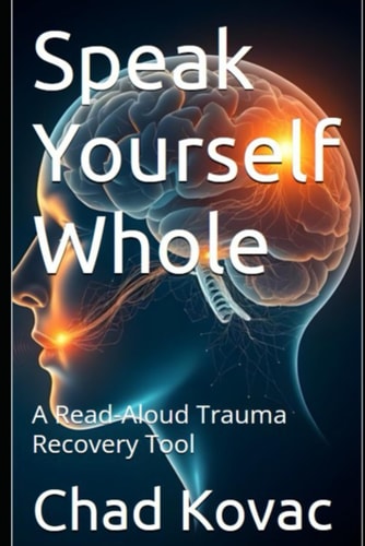 Speak Yourself Whole A Read-Aloud Trauma Recovery Tool