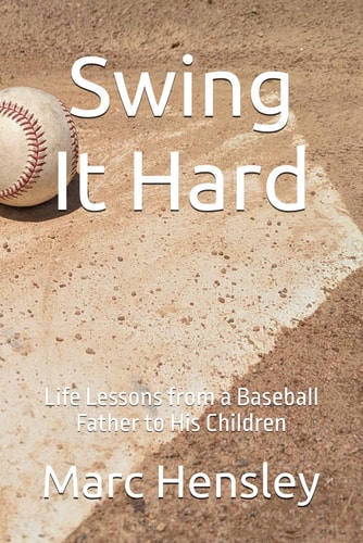 Swing It Hard Life Lessons from a Baseball Father to His Children