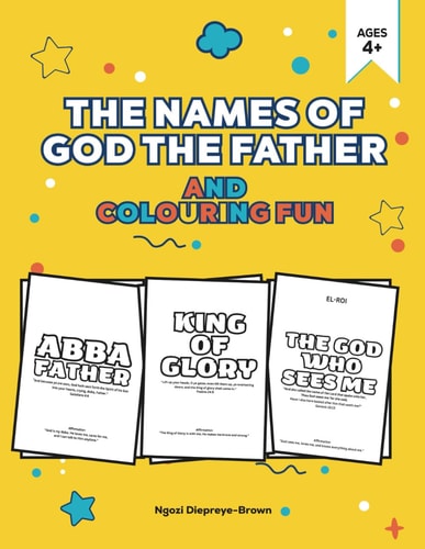 The Names of God the Father and Colouring Fun Introduce Your Little Ones to the Powerful Names of God the Father in a Fun, Faith-building Way!