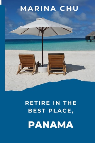 Retire in the Best Place, Panama.