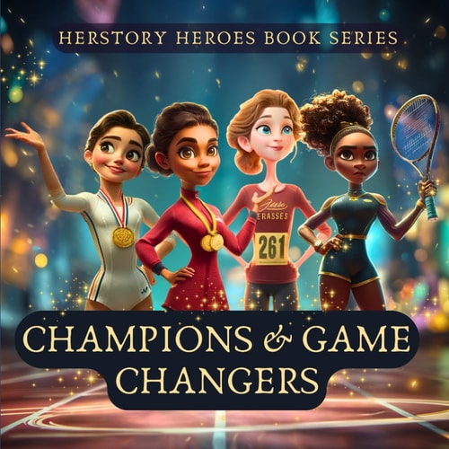 Champions & Game Changers Women Who Broke Records (Famous Women Book for Kids)