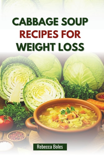 Cabbage Soup Recipes for Weight Loss Delicious Low-Calorie Guide to Boost Metabolism and Shed Pounds