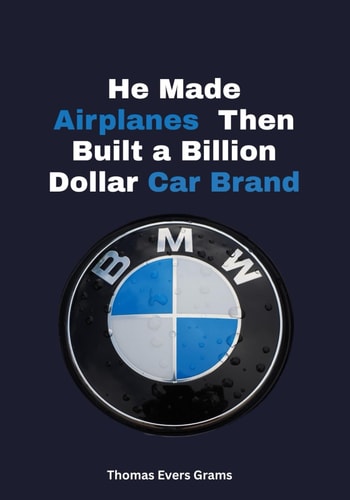 BMW He Made Airplanes - Then Built a Billion-Dollar Car Brand