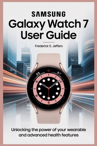 Samsung Galaxy Watch 7 User Guide Unlocking the Power of Your Wearable and Advanced Health Features