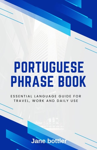 Portuguese Phrase Book Essential Language Guide for Travel, Work and Daily Use