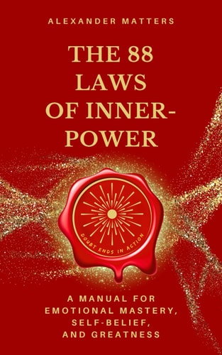 The 88 Laws of Inner-Power A Manual for Emotional Mastery, Self-Belief, and Greatness