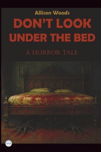 Don't Look Under the Bed A Horror Tale