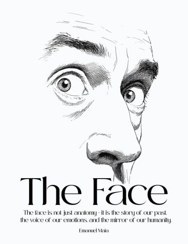 The Face The Face is Not Just Anatomy - it is the Story of Our Past, the Voice of Our Emotions, and the Mirror of Our Humanity.