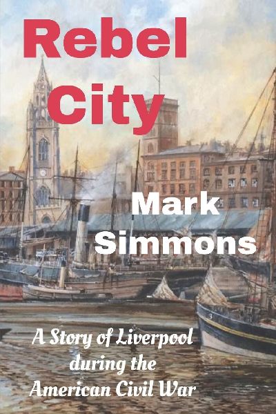 Rebel City: A Story of Liverpool during the American Civil War