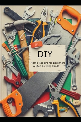 DIY Home Repairs for Beginners A Step-by-Step Guide