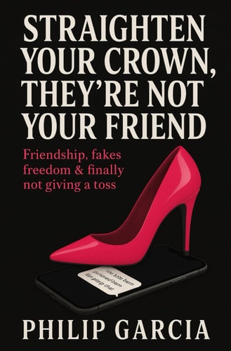 Straighten Your Crown, They're Not Your Friend Friendship, Fakes, Freedom & Finally Not Giving a Toss