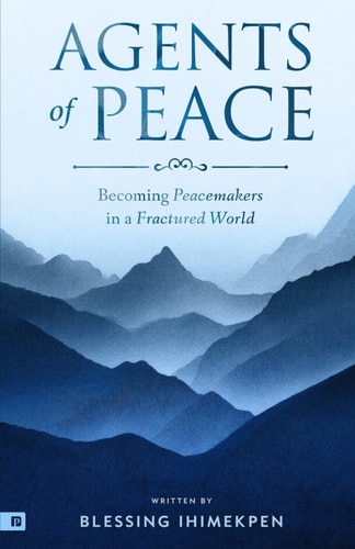 Agents of Peace Becoming Peacemakers in a Fractured World