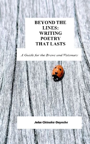 BEYOND THE LINES: WRITING POETRY THAT LASTS  : A Guide for the Brave and Visionary