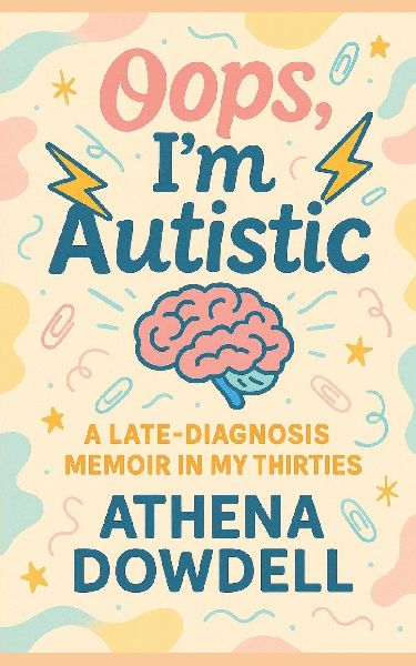 Oops, I'm Autistic: A Late¿Diagnosis Memoir in My Thirties