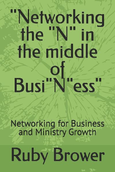 Networking the N in the middle of BusiNess: Networking for Business  and Ministry Growth