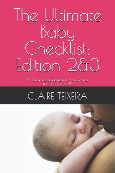 The Ultimate Baby Checklist: Edition 2&3: A real-world guide from a mom of three  (and maybe four?)