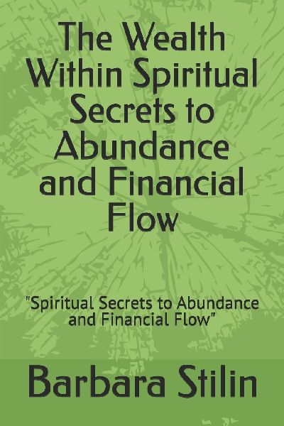 The Wealth Within Spiritual Secrets to Abundance and Financial Flow: Spiritual Secrets to Abundance and Financial Flow