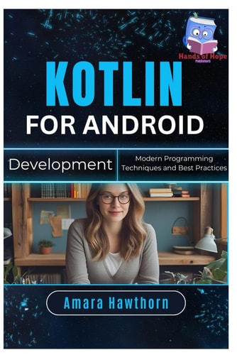 Kotlin for Android Development Modern Programming Techniques and Best Practices
