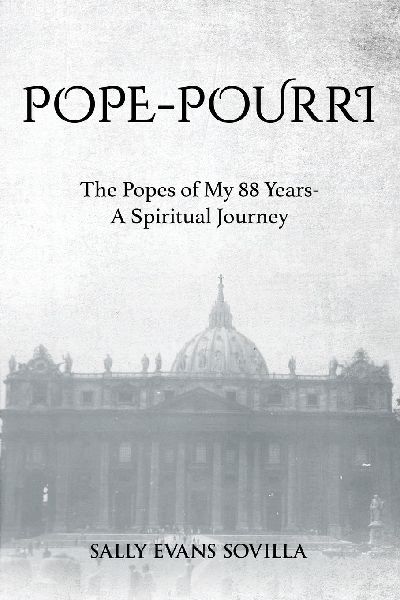 POPE-POURRI: The Popes of My 88 Years-A Spiritual Journey