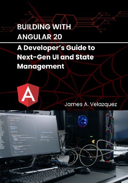 Building with Angular 20: A Developers Guide to Next-Gen UI and State Management