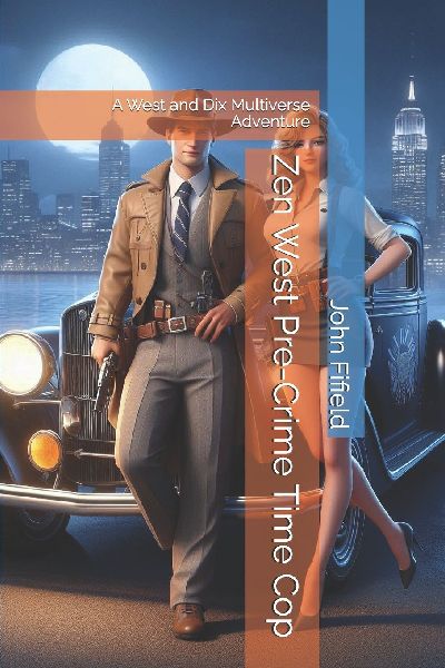 Zen West Pre-Crime Time Cop: A West and Dix Multiverse Adventure