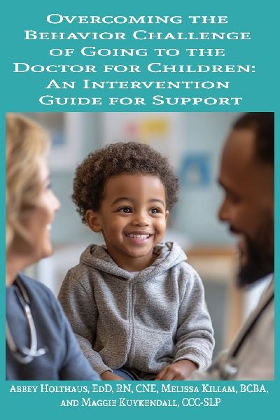 Overcoming the  Behavior Challenge of Going to the Doctor for Children: An Intervention Guide for Support