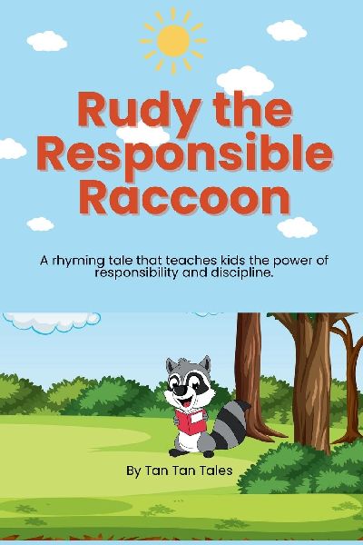 Rudy the Responsible Raccoon: A rhyming tale that teaches kids the power of responsibility and discipline.