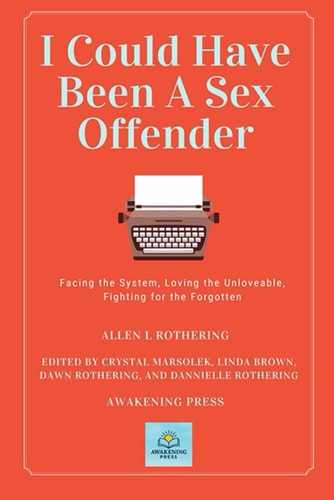 I Could Have Been A Sex Offender Facing the System, Loving the Unloveable, Fighting for the Forgotten