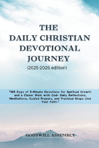 The Daily Christian Devotional Journey (2025-2026 edition): 365 Days of 5-Minute Devotions for Spiritual Growth and a Closer Walk with God- Daily Reflections, Meditations, Guide Prayers, and Practi...